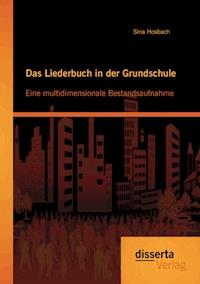 Das Liederbuch in der Grundschule: Eine multidimensionale Bestandsaufnahme - Sina Hosbach - E-Book