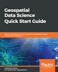 Geospatial Data Science Quick Start Guide - Abdishakur Hassan - E-Book