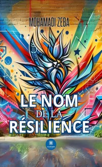 Le nom de la résilience - Mohamadi Zeba - E-Book