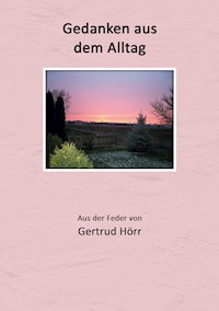 Gedanken aus dem Alltag - Gertrud Hörr - E-Book