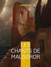 Les chants de Maldoror - Isidore Ducasse Comte De Lautréamont - E-Book