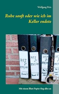 Ruhe sanft oder wie ich im Keller endete - Wolfgang Pein - E-Book