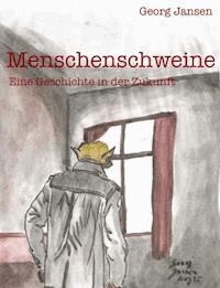 Menschenschweine - Georg Jansen - E-Book