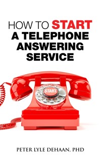 How to Start A Telephone Answering Service - Peter Lyle DeHaan - E-Book