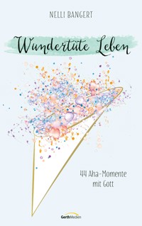 Wundertüte Leben - Nelli Bangert - E-Book