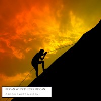 He Can Who Thinks He Can - Orison Swett Marden - Hörbuch