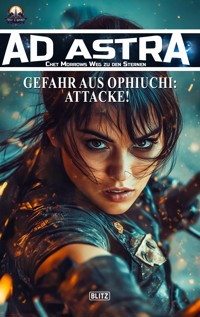 Ad Astra – Chet Morrows Weg zu den Sternen, Neue Abenteuer 19: Gefahr aus Ophiuchi: Attacke! - Thomas T. C. Franke - E-Book