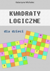 Kwadraty logiczne dla dzieci - Michalec Katarzyna - E-Book