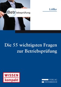 Die 55 wichtigsten Fragen zur Betriebsprüfung - Werner Löffler - E-Book