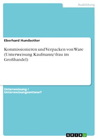 Kommissionieren und Verpacken von Ware (Unterweisung Kaufmann/-frau im Großhandel) - Eberhard Hundsotter - E-Book
