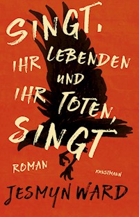 Singt, ihr Lebenden und ihr Toten, singt - Jesmyn Ward - E-Book