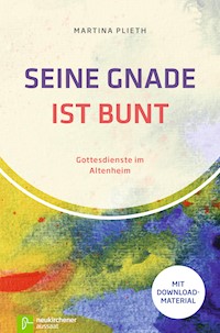 Seine Gnade ist bunt - Martina Plieth - E-Book