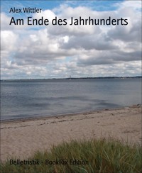 Am Ende des Jahrhunderts - Alex Wittler - E-Book