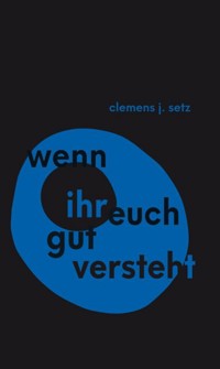 Wenn ihr euch gut versteht - Clemens J. Setz - E-Book