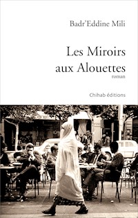 Les Miroirs aux Alouettes - Badr’Eddine Mili - E-Book