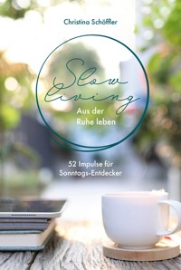Slow Living - Aus der Ruhe leben - Christina Schöffler - E-Book