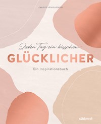 Jeden Tag ein bisschen glücklicher - Jasmin Arensmeier - E-Book