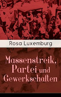 Massenstreik, Partei und Gewerkschaften - Rosa Luxemburg - E-Book
