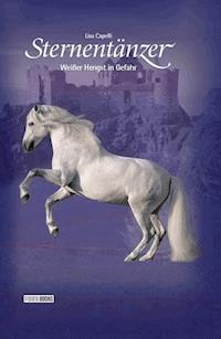 Sternentänzer, Band 3 - Weißer Hengst in Gefahr - Lisa Capelli - E-Book