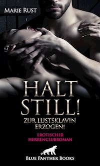 Halt still! Zur Lustsklavin erzogen! Erotischer SM-Herrenclubroman - Marie Rust - E-Book