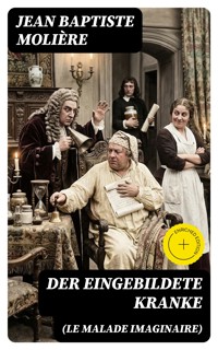 Der eingebildete Kranke (Le Malade imaginaire) - Jean Baptiste Molière - E-Book
