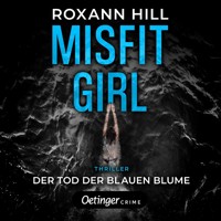 Misfit Girl-Thriller 1. Der Tod der blauen Blume - Roxann Hill - Hörbuch