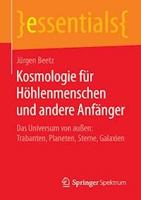 Kosmologie für Höhlenmenschen und andere Anfänger - Jürgen Beetz - E-Book