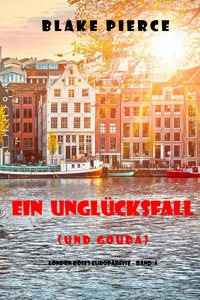 Ein Unglücksfall (und Gouda) (London Roses Europareise – Band 4) - Blake Pierce - E-Book