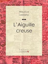 L'Aiguille creuse - Maurice Leblanc - E-Book
