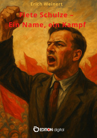 Fiete Schulze – Ein Name, ein Kampf - Erich Weinert - E-Book