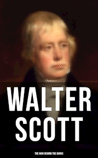 Walter Scott - The Man Behind the Books - Walter Scott - E-Book