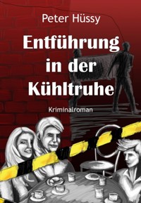 Entführung in der Kühltruhe - Peter Hüssy - E-Book