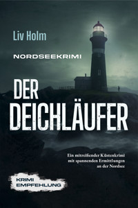 Nordseekrimi Der Deichläufer: Ein mitreißender Küstenkrimi mit spannenden Ermittlungen an der Nordsee - Krimi Empfehlung - Liv Holm - E-Book + Hörbuch