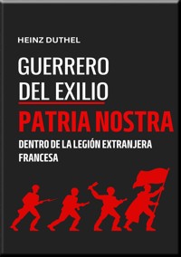 "GUERREROS DEL EXILIO" PATRIA NOSTRA - Heinz Duthel - E-Book