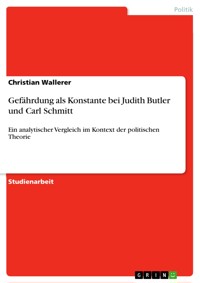 Gefährdung als Konstante bei Judith Butler und Carl Schmitt - Christian Wallerer - E-Book