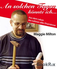 An solchen Tagen könnte ich ... - Maggie Milton - E-Book