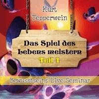 Bewusstseins-Live-Seminar: Das Spiel des Lebens meistern - Teil 1 -  - Hörbuch