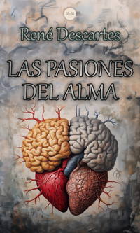 Las Pasiones del Alma - Rene Descartes - E-Book