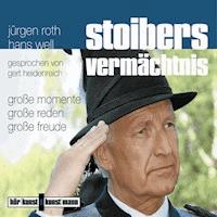 Stoibers Vermächtnis - Große Momente, große Reden, große Freude - Jürgen Roth - Hörbuch