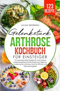 Gelenkstark - Arthrose Kochbuch für Einsteiger - Julian Überberg - E-Book