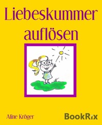Liebeskummer auflösen - Aline Kröger - kostenlos E-Book