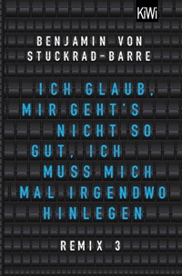 Ich glaub, mir geht's nicht so gut, ich muss mich mal irgendwo hinlegen - Benjamin von Stuckrad-Barre - E-Book