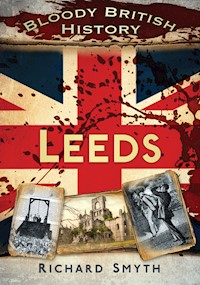 Bloody British History: Leeds - Richard Smyth - E-Book