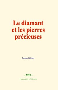 Le diamant et les pierres précieuses - Jacques Babinet - E-Book