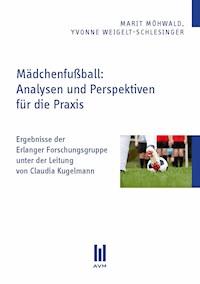 Mädchenfußball: Analysen und Perspektiven für die Praxis - Marit Möhwald - E-Book