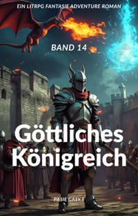 Göttliches Königreich:Ein LitRPG Fantasie Adventure Roman(Band 14) - Pasie Gasy.T - E-Book