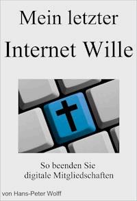 Mein letzter Internet Wille - Hans-Peter Wolff - E-Book