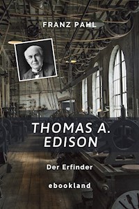 Thomas A. Edison - Franz Pahl - E-Book