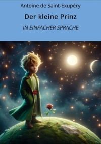 Der kleine Prinz: In Einfacher Sprache - Antoine de Saint-Exupéry - E-Book