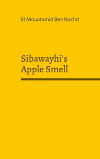 Sibawayhi's Apple Smell - El Mouatamid Ben Rochd - E-Book